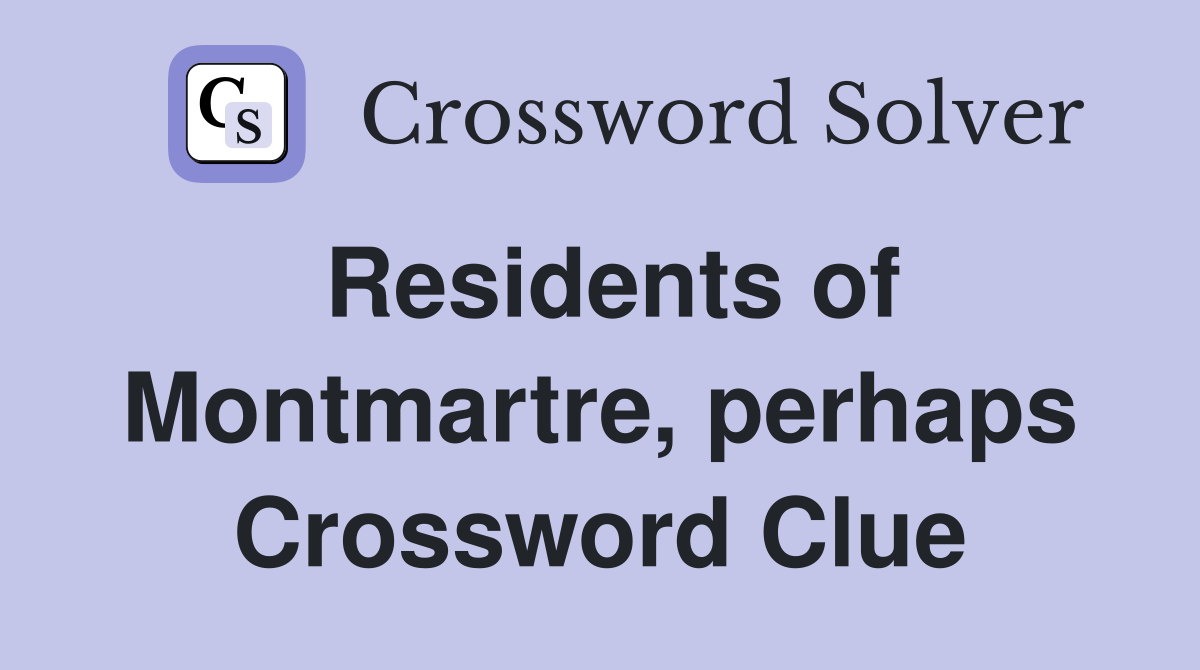 Residents of Montmartre, perhaps Crossword Clue