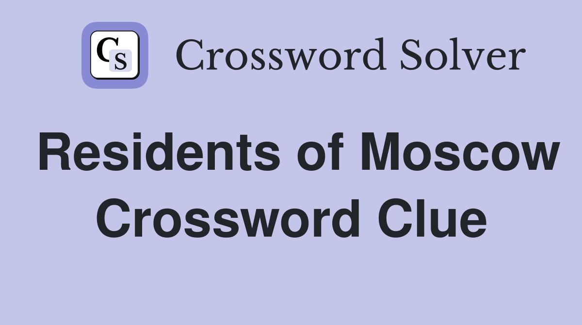 Residents of Moscow Crossword Clue