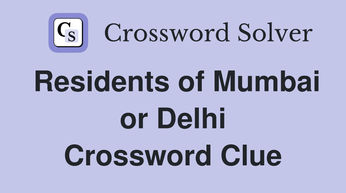 Residents of Mumbai or Delhi Crossword Clue