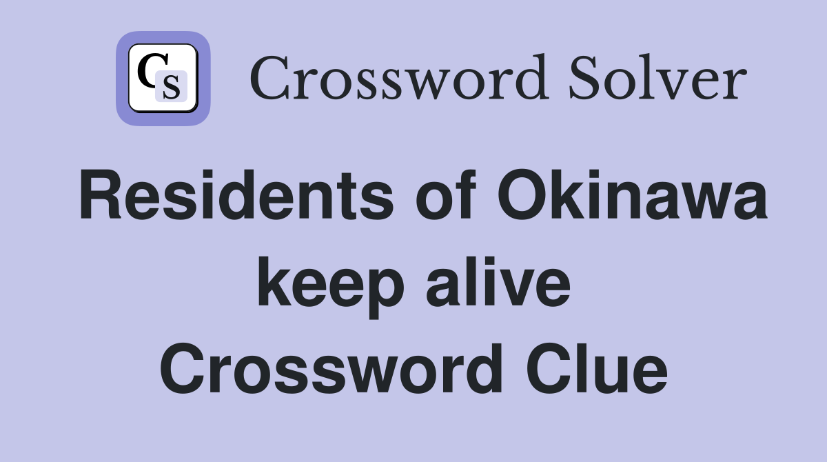 Residents of Okinawa keep alive Crossword Clue