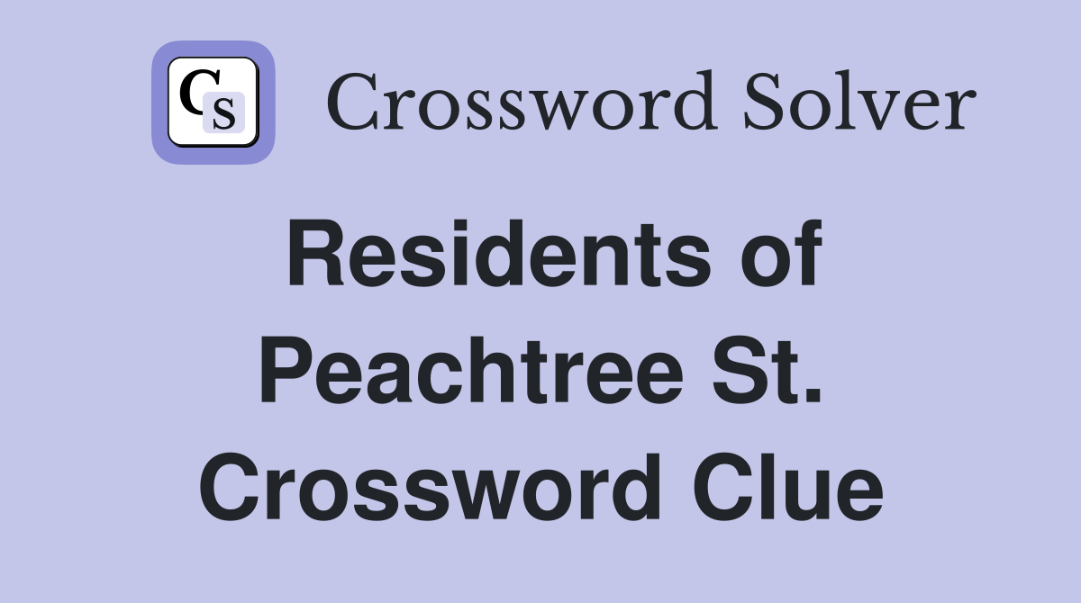 Residents of Peachtree St. Crossword Clue