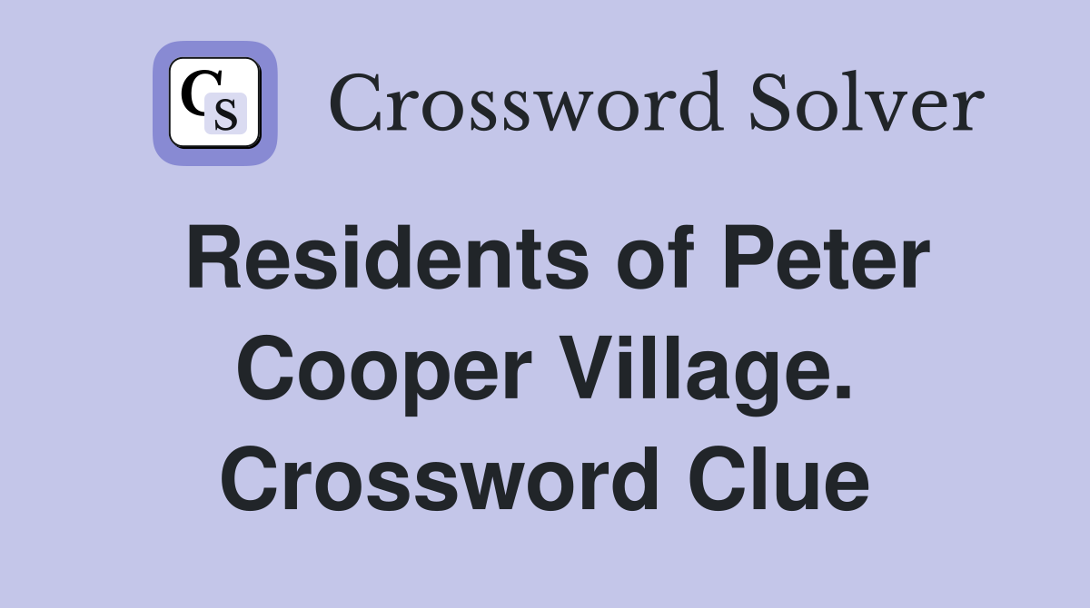Residents of Peter Cooper Village. Crossword Clue