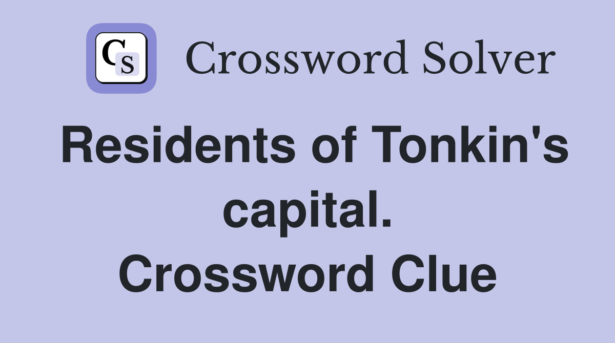 Residents of Tonkin's capital. Crossword Clue