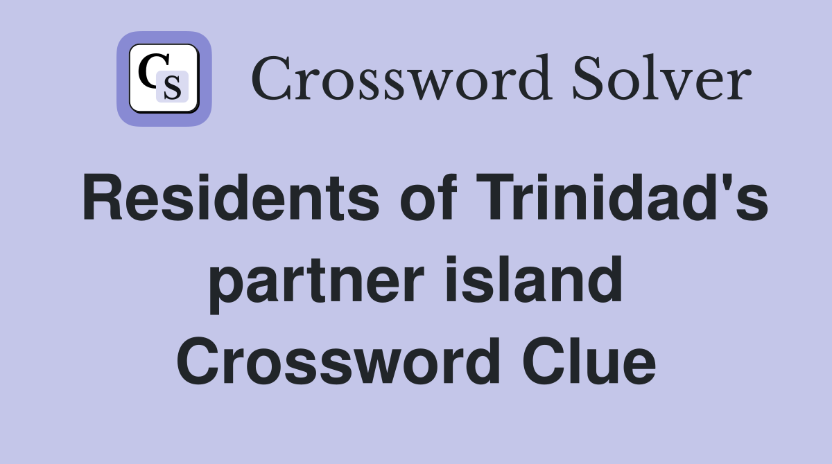 Residents of Trinidad's partner island Crossword Clue