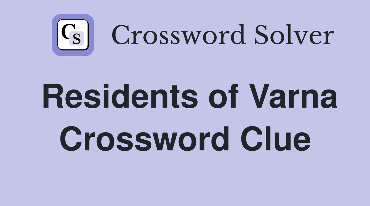Residents of Varna Crossword Clue
