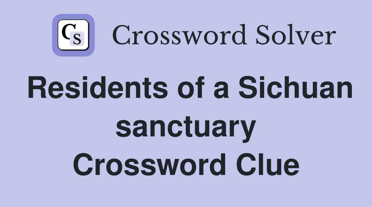 Residents of a Sichuan sanctuary Crossword Clue