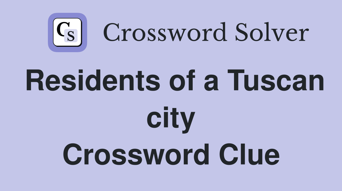 Residents of a Tuscan city Crossword Clue
