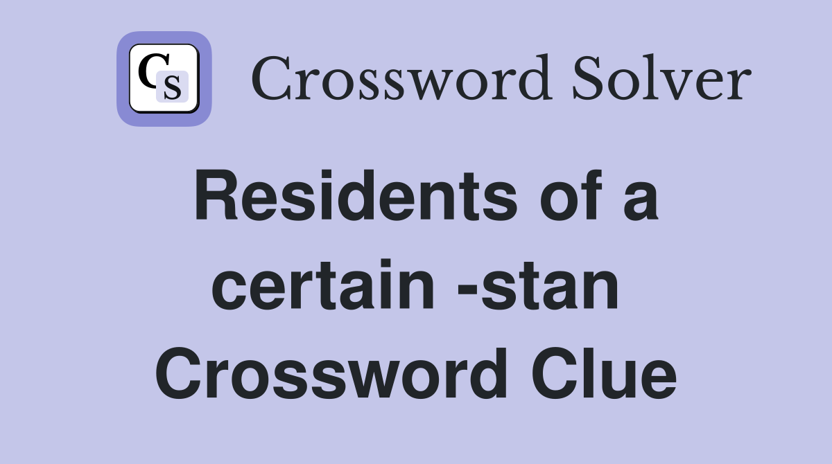 Residents of a certain -stan Crossword Clue