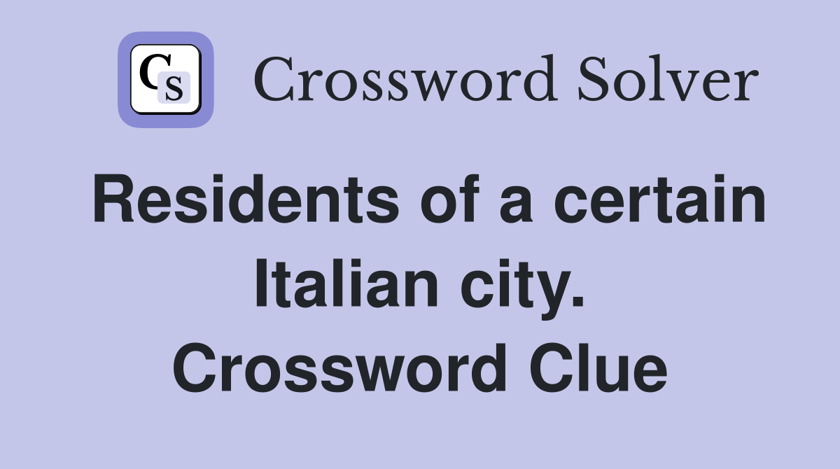 Residents of a certain Italian city. Crossword Clue