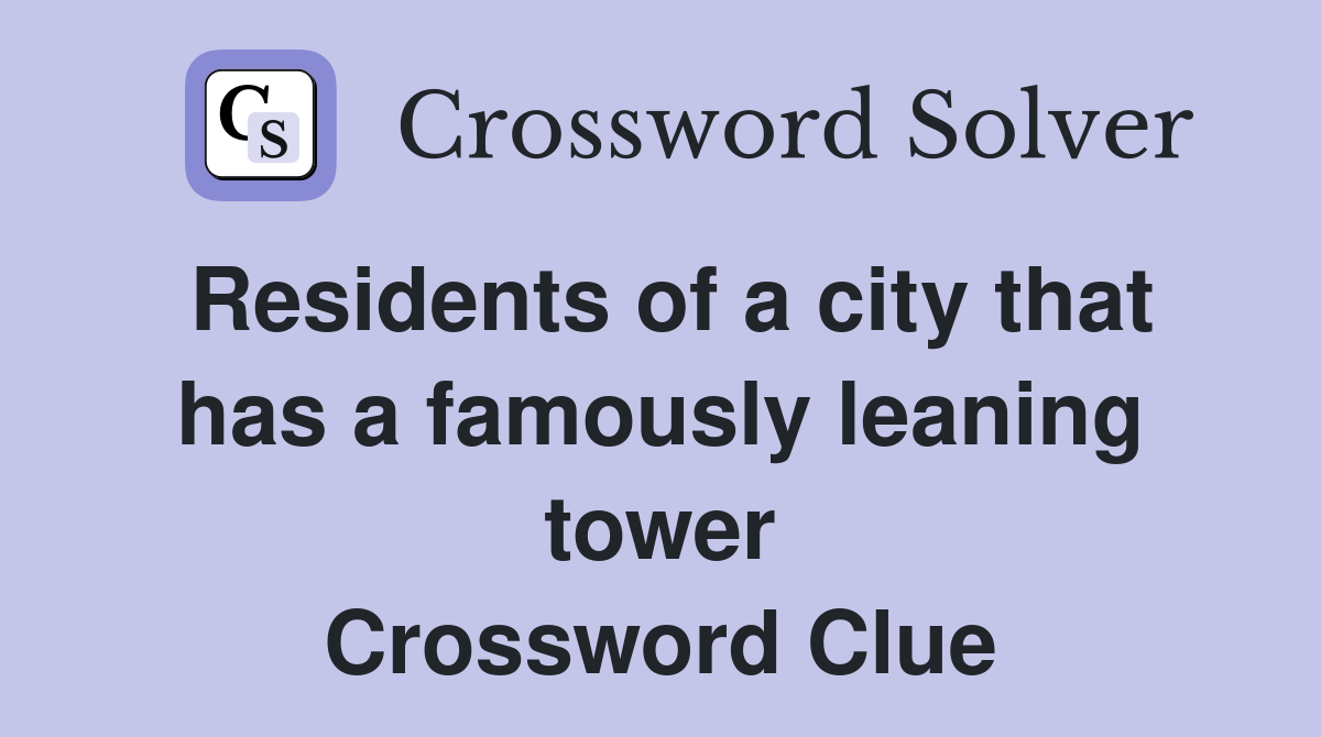Residents of a city that has a famously leaning tower Crossword Clue