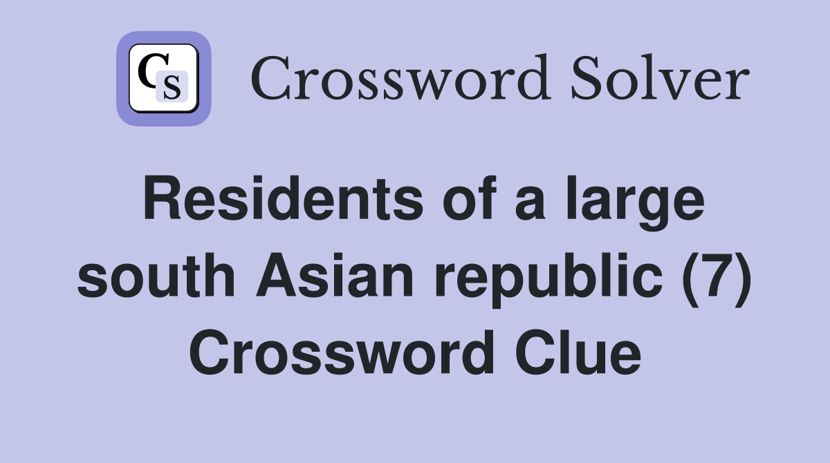 Residents of a large south Asian republic (7) Crossword Clue