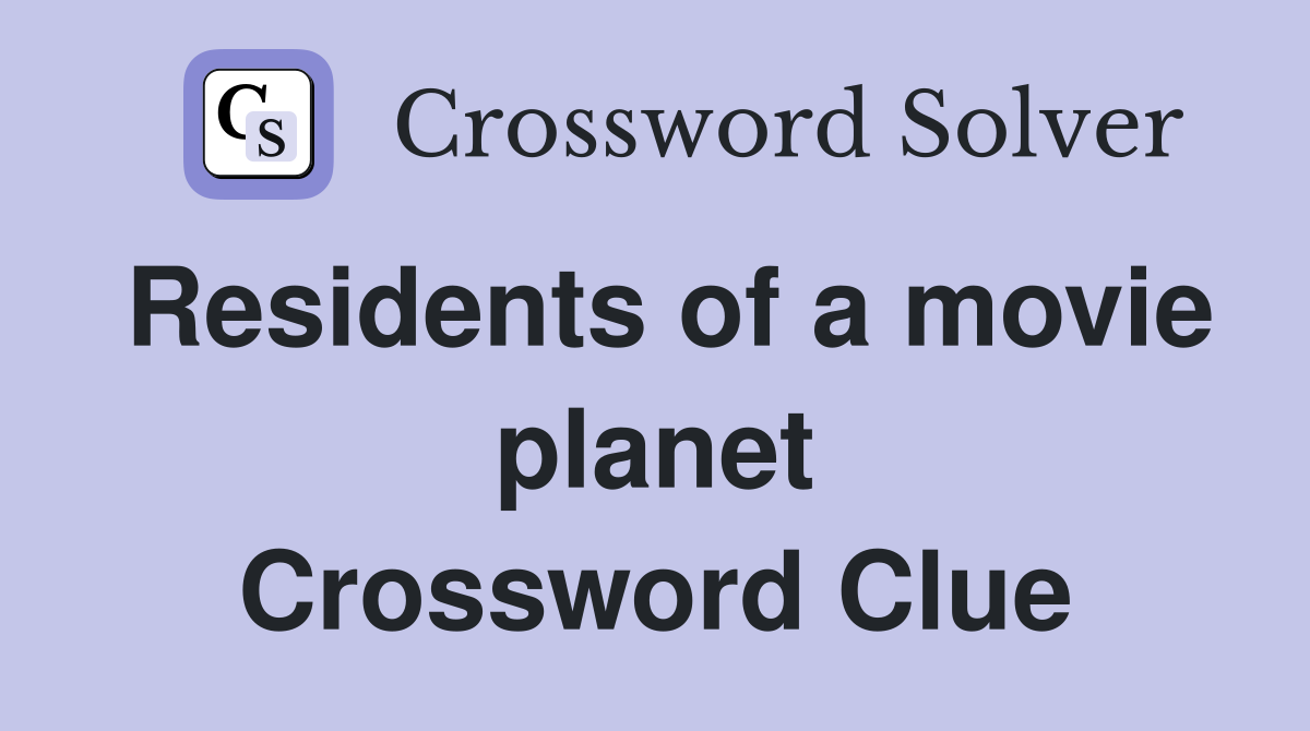Residents of a movie planet Crossword Clue
