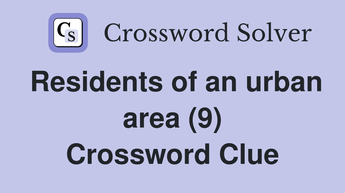 Residents of an urban area (9) Crossword Clue