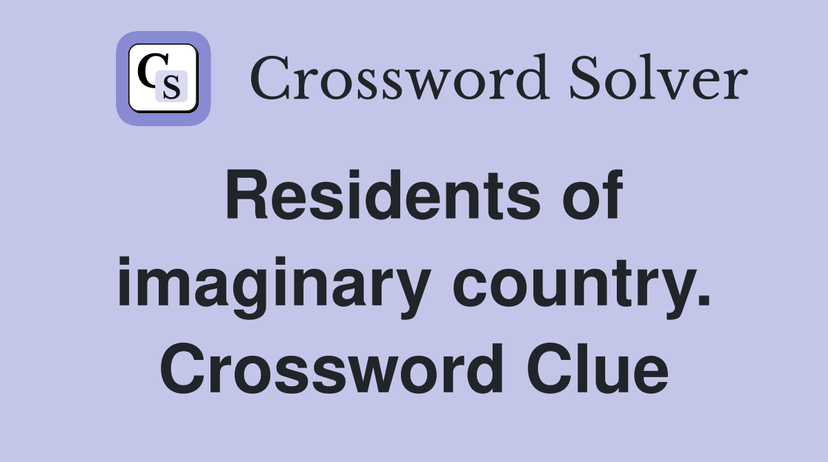 Residents of imaginary country. Crossword Clue