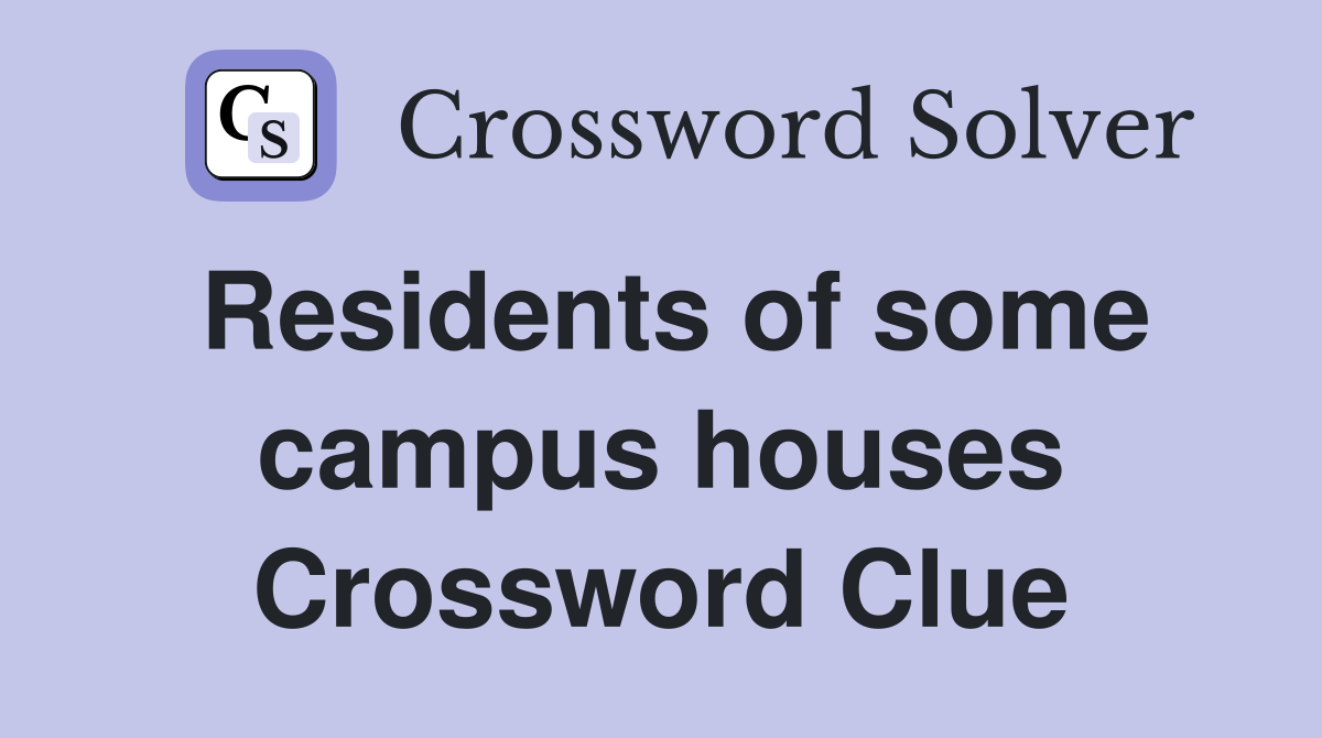 Residents of some campus houses Crossword Clue
