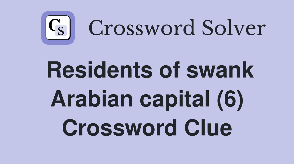 Residents of swank Arabian capital (6) Crossword Clue