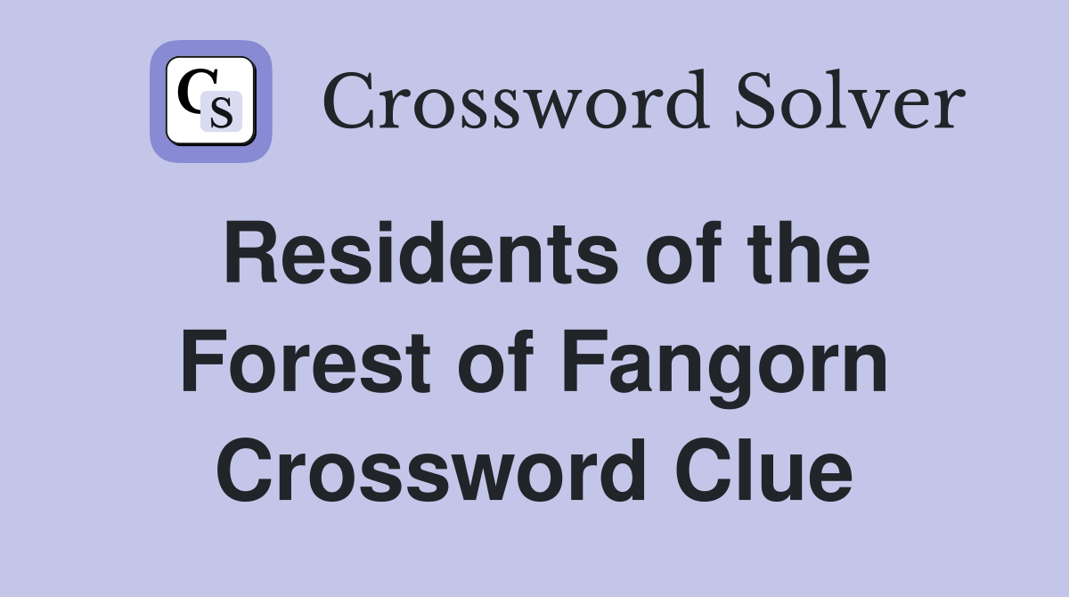 Residents of the Forest of Fangorn Crossword Clue