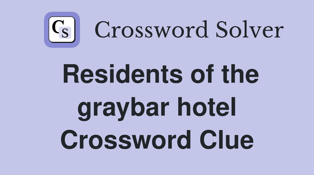 Residents of the graybar hotel Crossword Clue