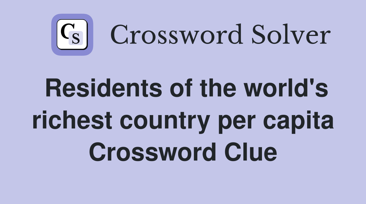 Residents of the world's richest country per capita Crossword Clue