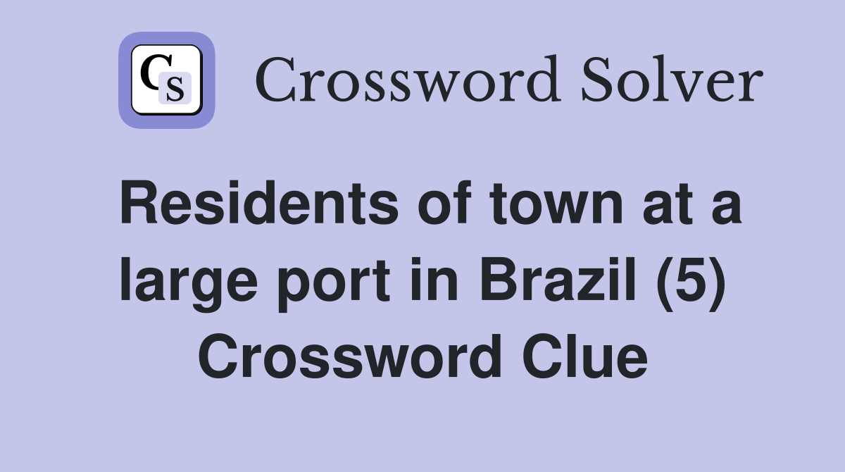 Residents of town at a large port in Brazil (5) Crossword Clue
