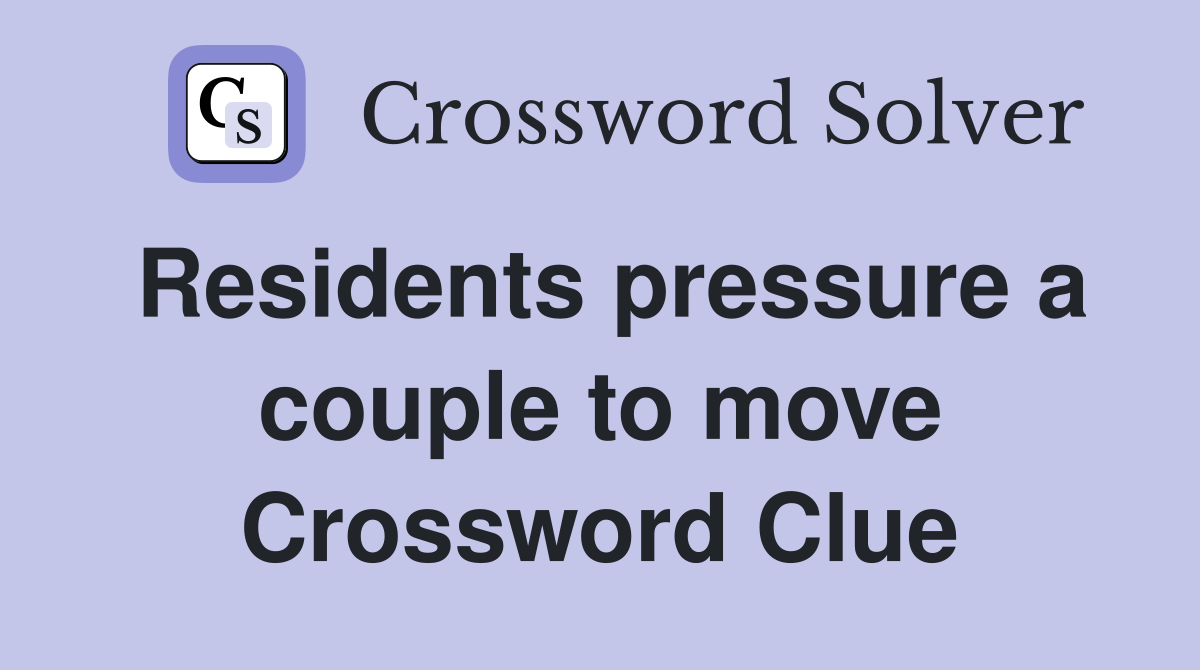 Residents pressure a couple to move Crossword Clue