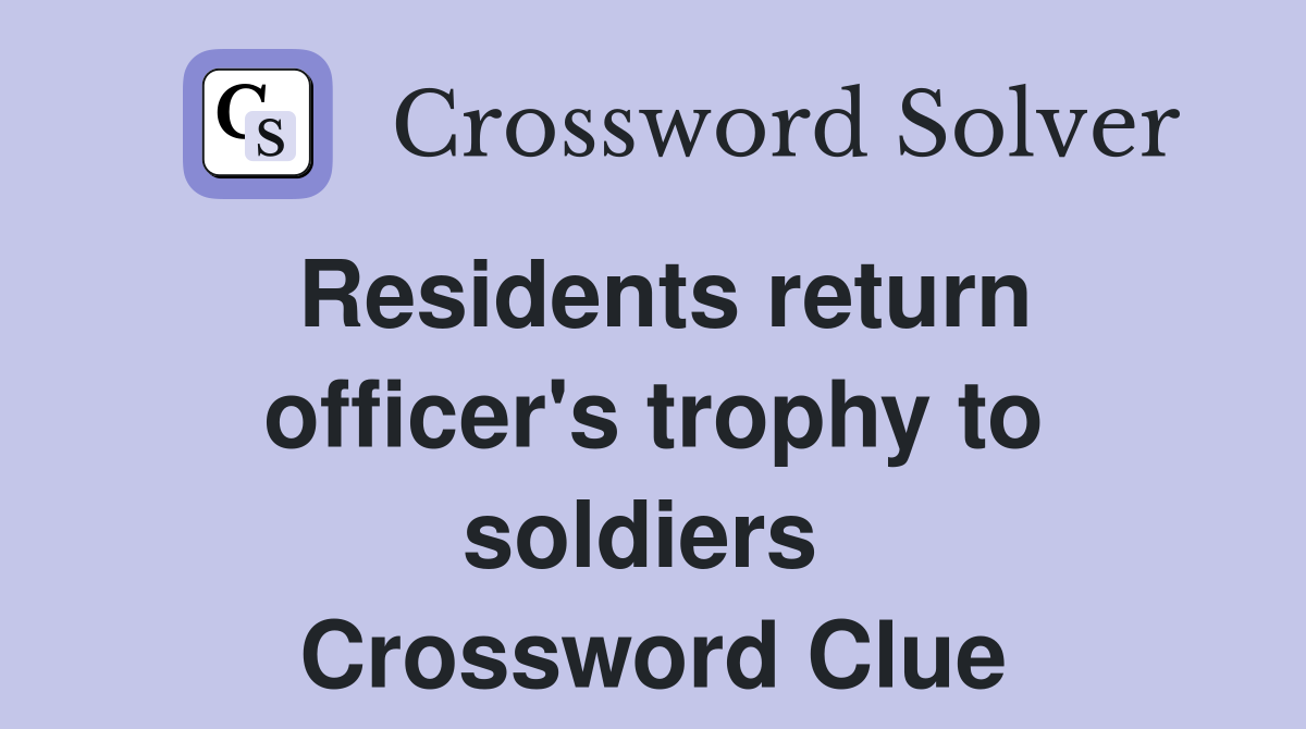 Residents return officer's trophy to soldiers  Crossword Clue