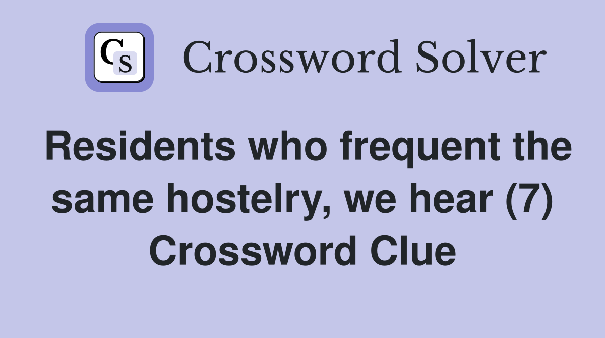 Residents who frequent the same hostelry, we hear (7) Crossword Clue