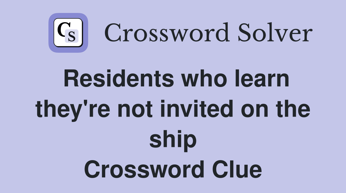 Residents who learn they're not invited on the ship Crossword Clue