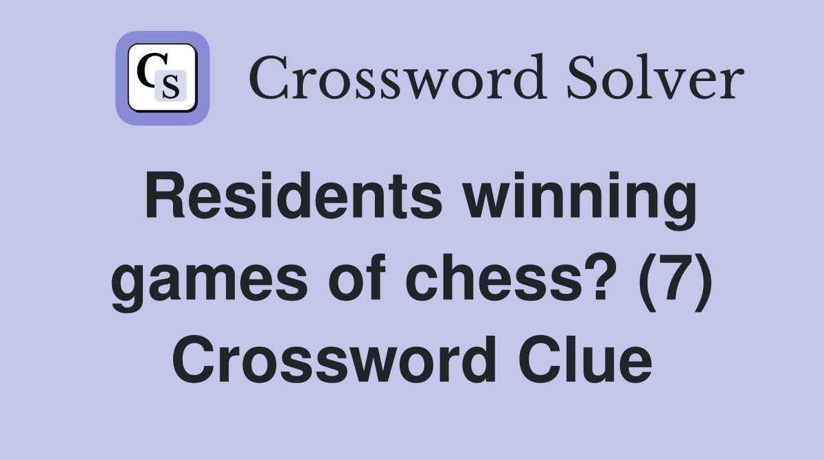Residents winning games of chess? (7) Crossword Clue
