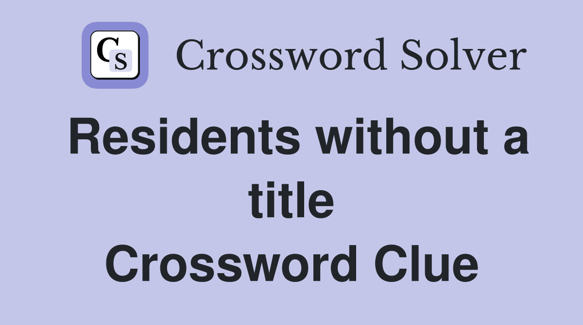 Residents without a title Crossword Clue