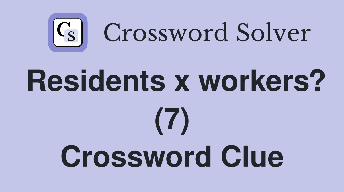 Residents x workers? (7) Crossword Clue