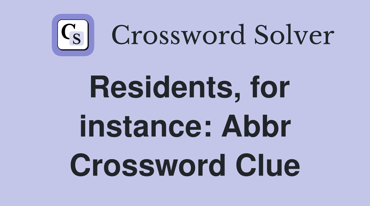 Residents, for instance: Abbr Crossword Clue