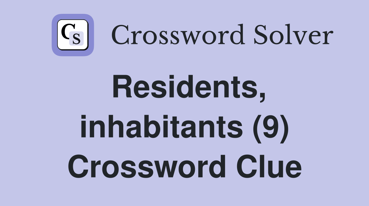 Residents, inhabitants (9) Crossword Clue