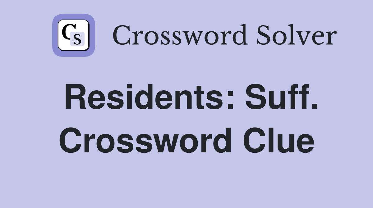 Residents: Suff. Crossword Clue