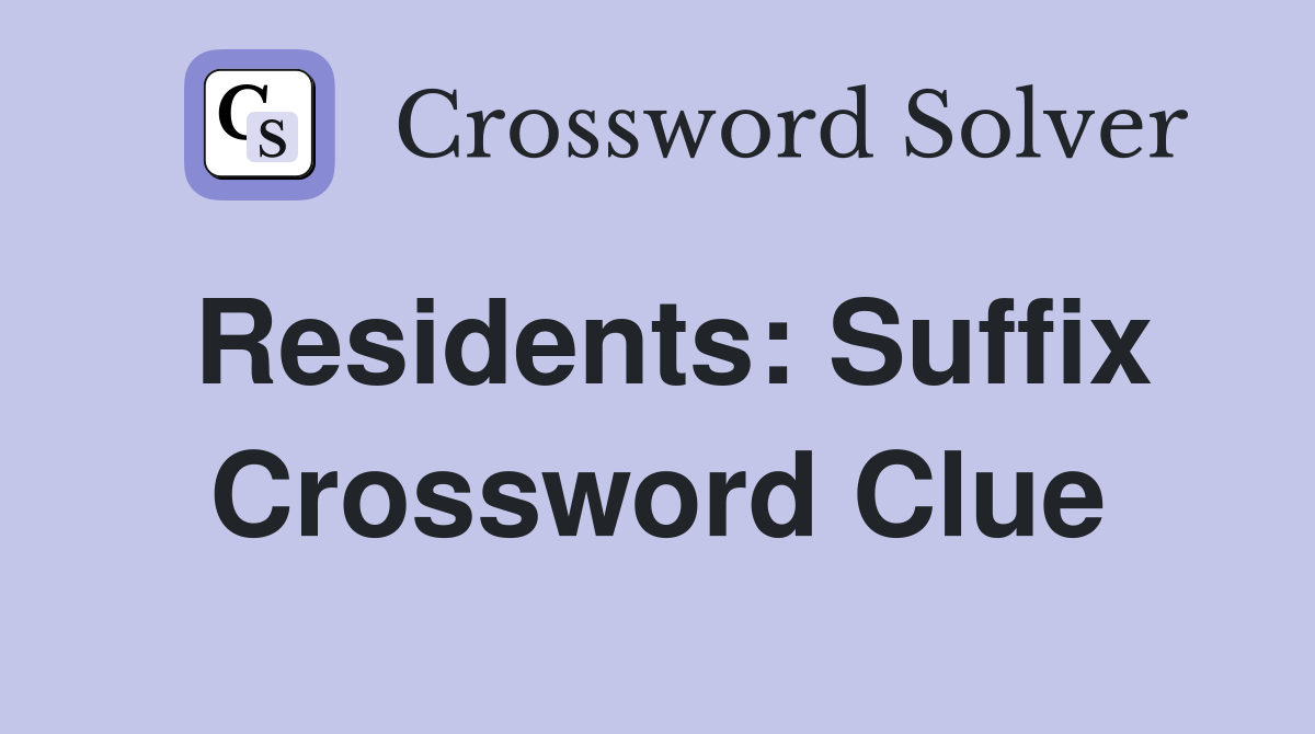 Residents: Suffix Crossword Clue