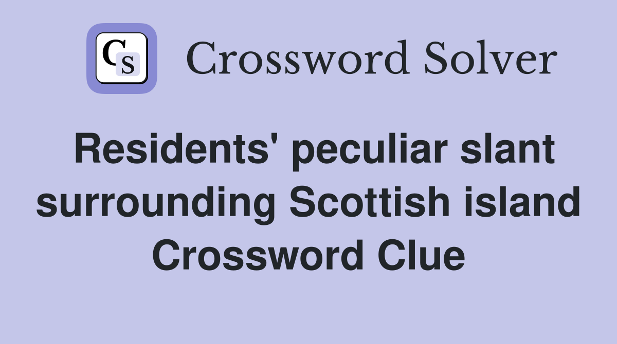 Residents' peculiar slant surrounding Scottish island Crossword Clue