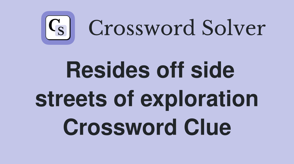 Resides off side streets of exploration Crossword Clue