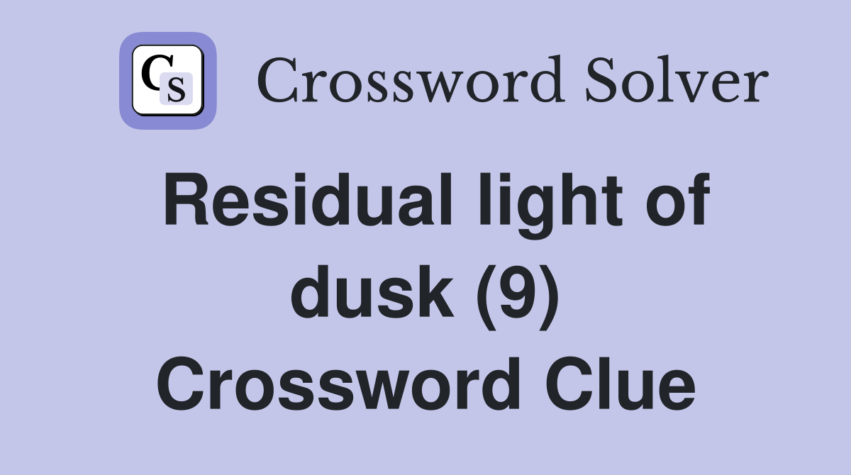 Residual light of dusk (9) Crossword Clue