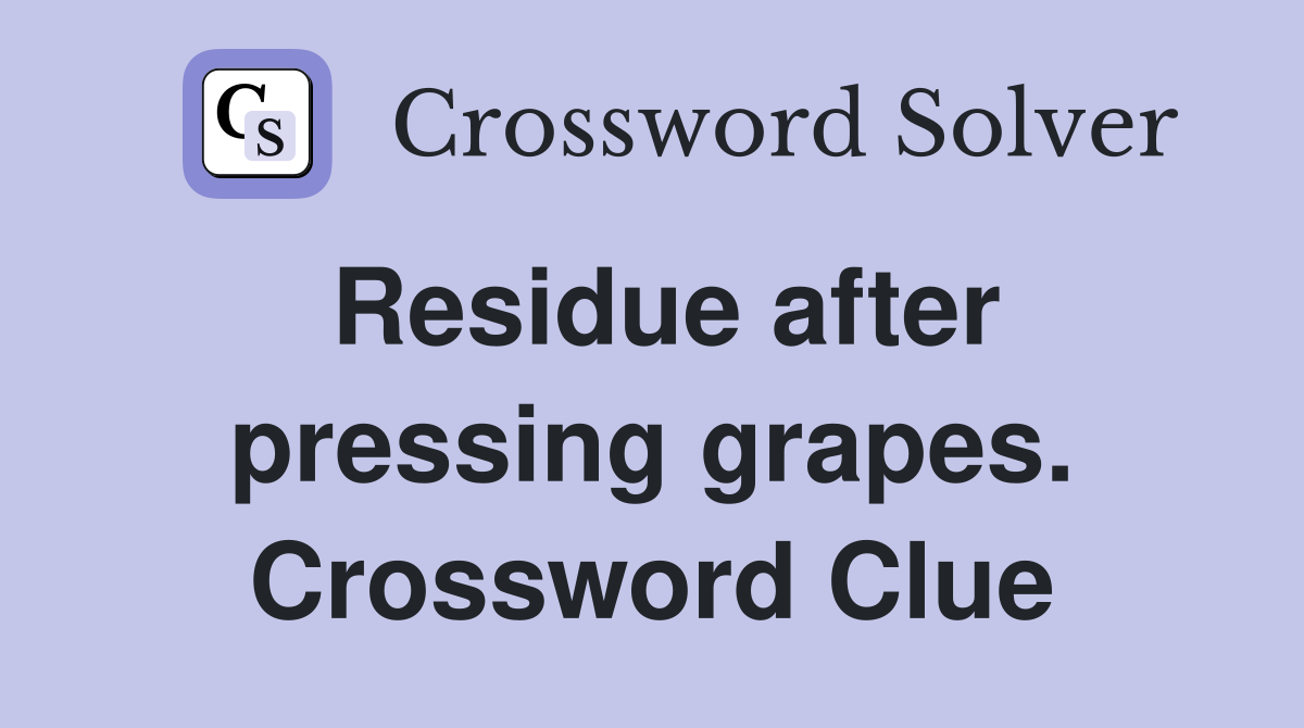 Residue after pressing grapes. Crossword Clue