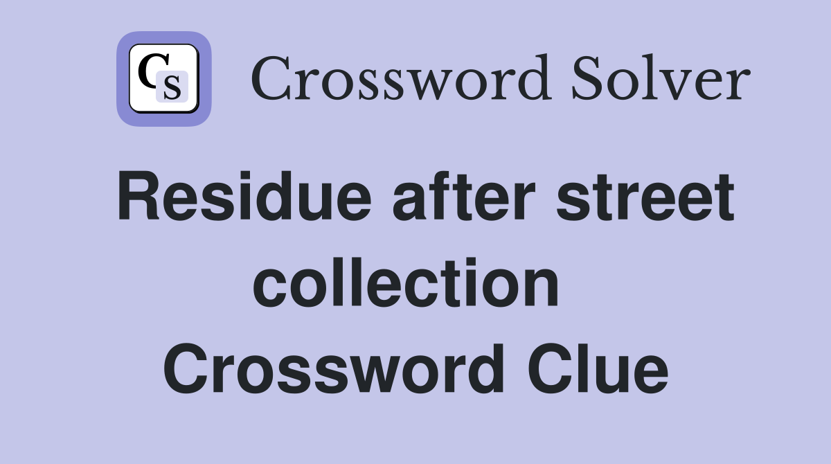 Residue after street collection  Crossword Clue