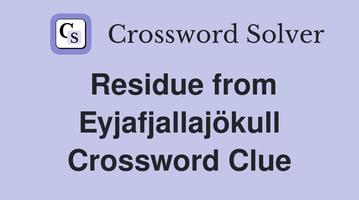Residue from Eyjafjallajökull Crossword Clue
