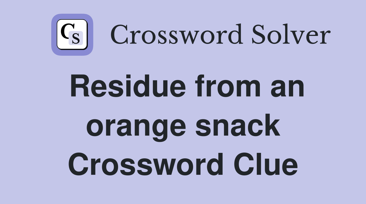 Residue from an orange snack Crossword Clue