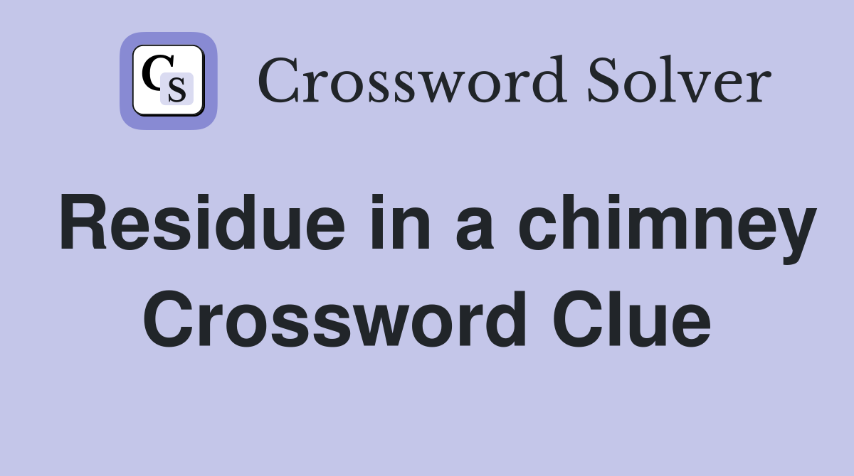Residue in a chimney Crossword Clue