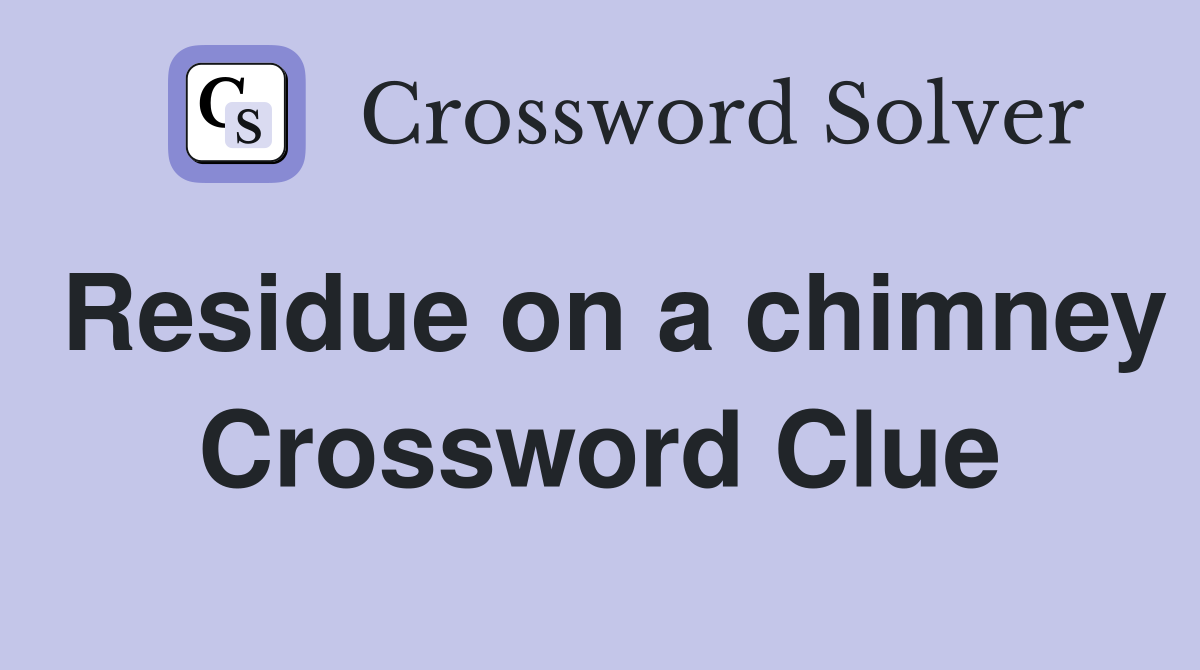 Residue on a chimney Crossword Clue