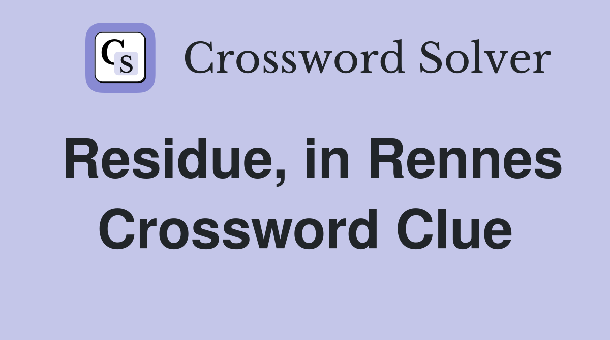 Residue, in Rennes Crossword Clue