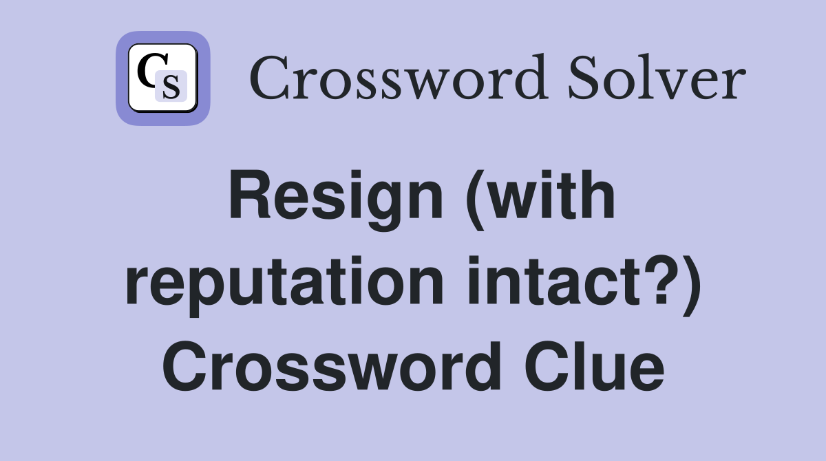Resign (with reputation intact?) Crossword Clue