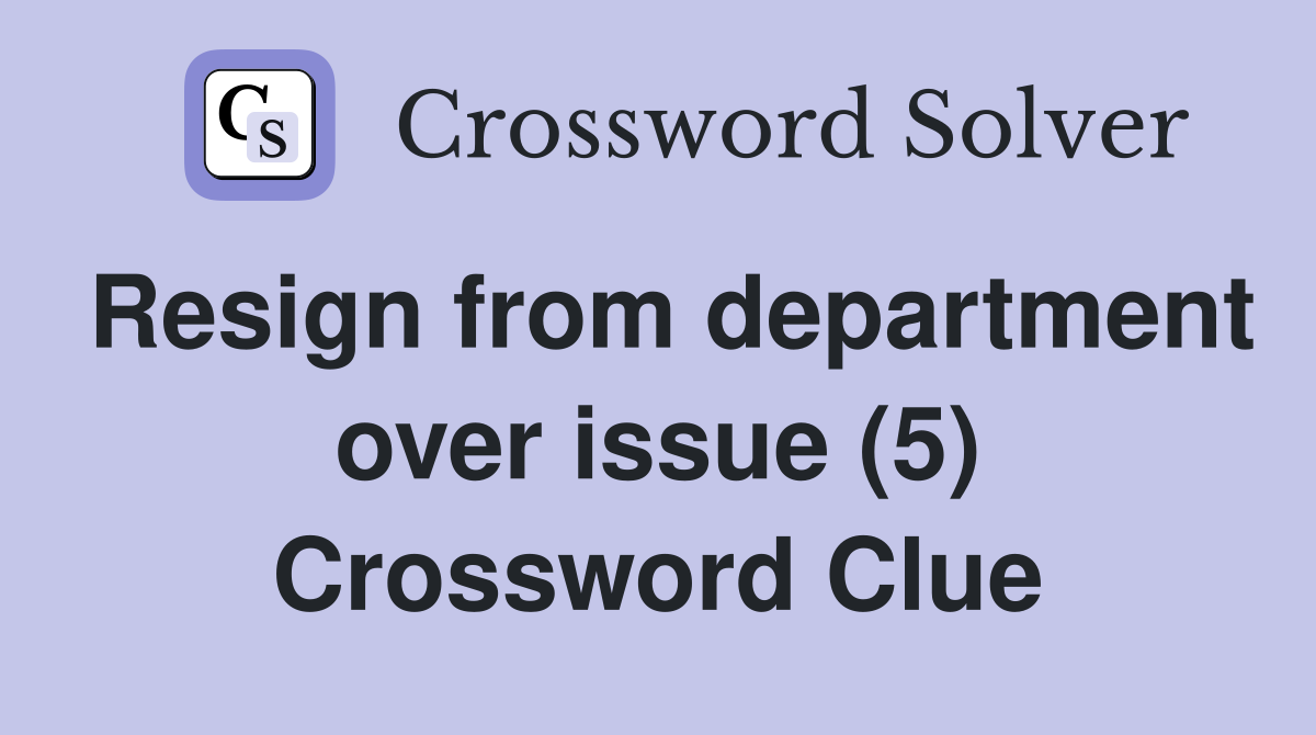 Resign from department over issue (5) Crossword Clue