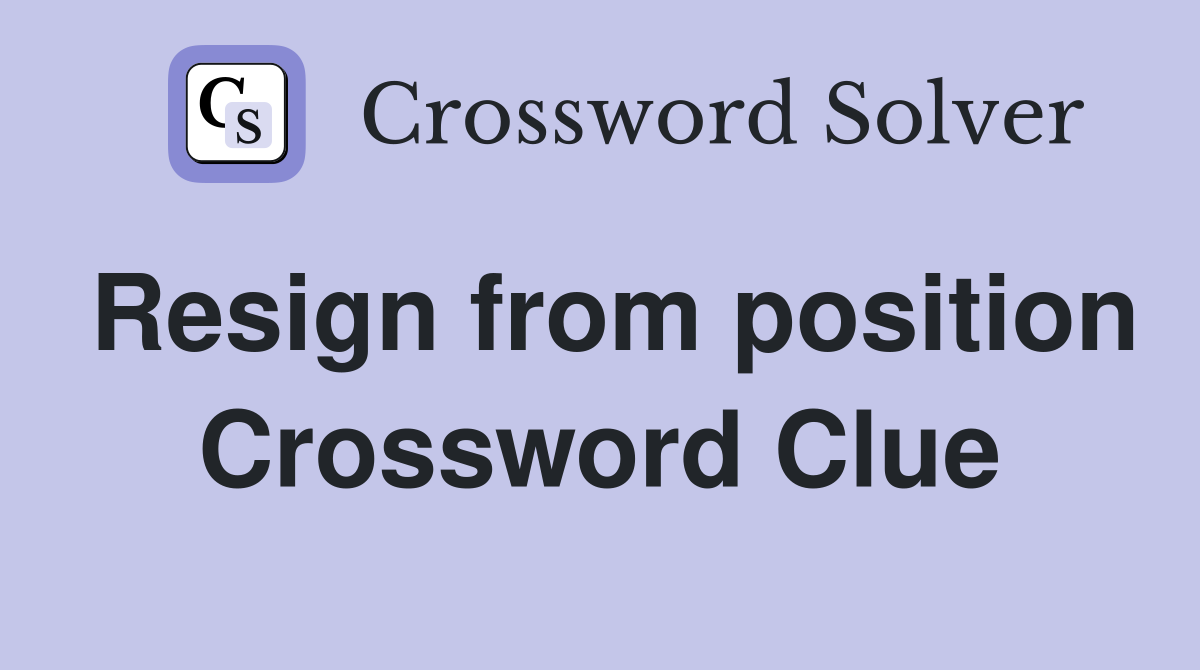 Resign from position Crossword Clue
