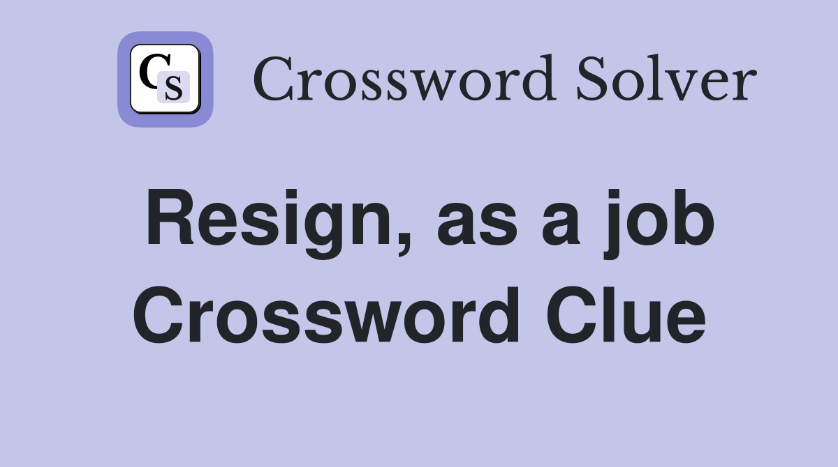 Resign, as a job Crossword Clue