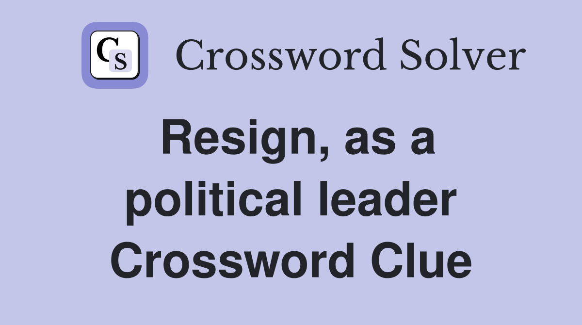 Resign, as a political leader Crossword Clue